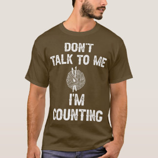 Sprich nicht mit mir, ich zähle, was ich tue T-Shirt