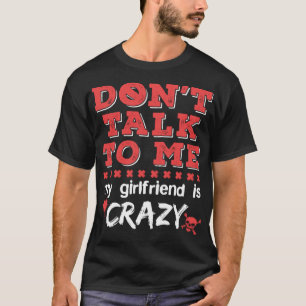 Sprich nicht mit mir Meine Freundin ist Crazy Funn T-Shirt