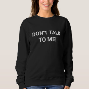 Sprich nicht mit mir, Sweatshirt
