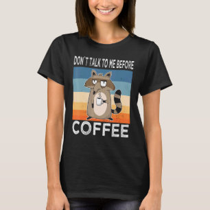 Sprich nicht mit mir vor Coffee Raccoon Coffee Tas T-Shirt