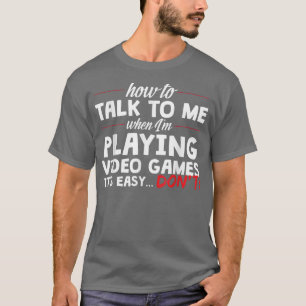 Sprich nicht mit mir, wenn ich Videospiele spiele T-Shirt