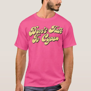 Sprich nicht mit Polizisten T-Shirt