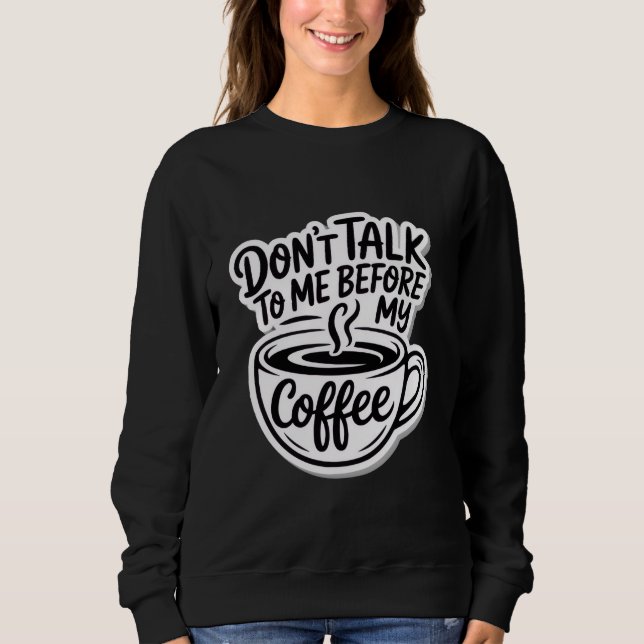 Sprich nicht vor meinem Kaffee mit mir, T - Shirt (Vorderseite)