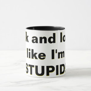 Sprich und sieh, als wäre ich STUPID! Tasse