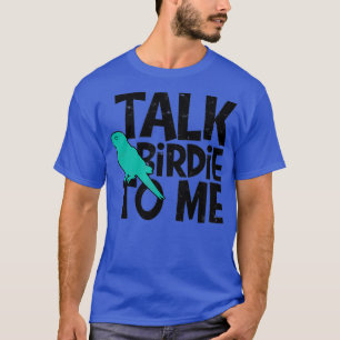 Sprich Vögelchen zu mir Vogelbeobachter - Vögel Be T-Shirt