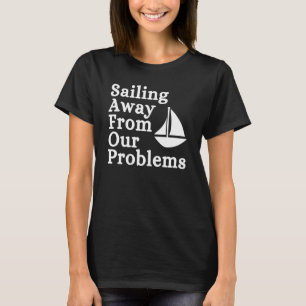 Sprichwort aus unseren Problemen Segelsport sarkas T-Shirt