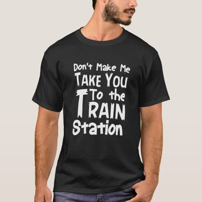 Sprichwort bringt dich nicht zum Bahnhof T-Shirt (Vorderseite)
