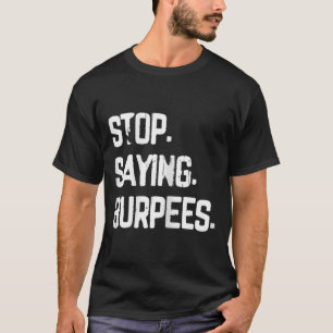 Sprichwort Burpees Übung Bodybuilding Gag Joke sto T-Shirt
