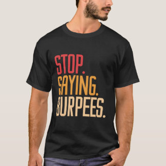 Sprichwort Burpees Übung Bodybuilding Joke stoppen T-Shirt