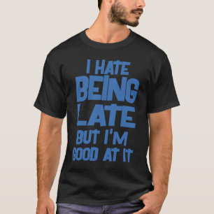 Sprichwort, das ich verspätet mag, aber ich bin gu T-Shirt