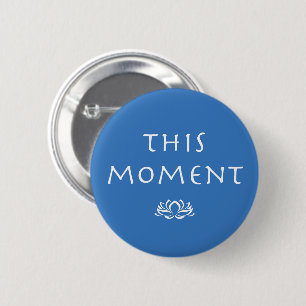 Sprichwort der Achtsamkeit - Dieser Moment Button