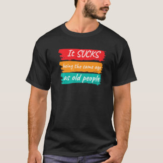 Sprichwort es sind zum Kotzen, das gleiche Alter w T-Shirt