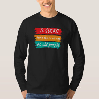 Sprichwort es sind zum Kotzen, das gleiche Alter w T-Shirt
