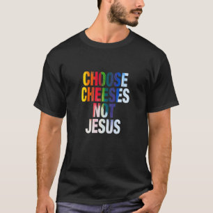 Sprichwort für Atheisten WÄHLKÄSE NICHT JESUS 12 T-Shirt