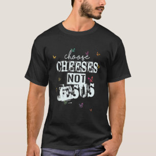 Sprichwort für Atheisten WÄHLKÄSE NICHT JESUS 43 T-Shirt