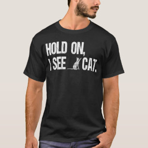 Sprichwort halten, sehe ich eine Katze 1 T-Shirt