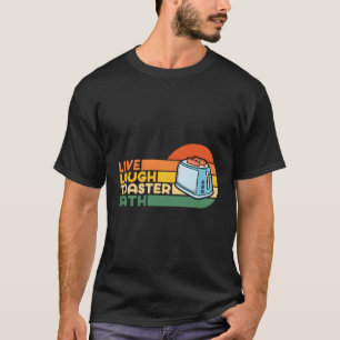 Sprichwort Live Lagh Toaster Bath Inspiration T-Shirt