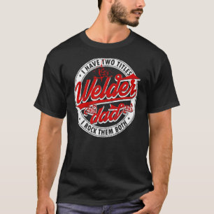 Sprichwort Schweißen Vater Ich habe zwei Titeln Va T-Shirt