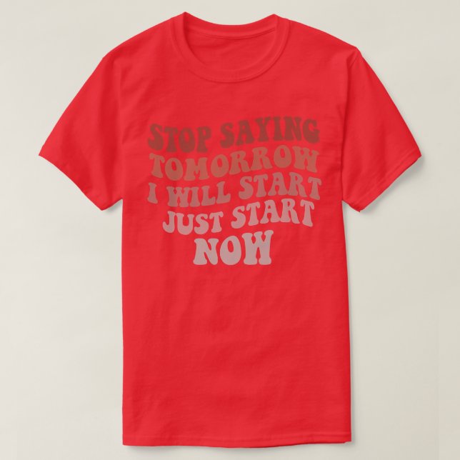 Sprichwort stoppen Ich werde morgen starten Motiva T-Shirt (Design vorne)