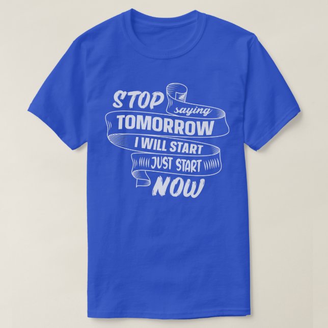 Sprichwort stoppen Tomorrow Jetzt Kostenvoranschla T-Shirt (Design vorne)