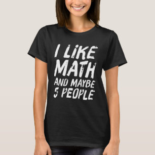 Sprichwort von mir mag Mathe und vielleicht 5 Leut T-Shirt