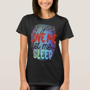 Sprichwort, wenn Sie mir Liebe Ließ Schlaf 1 T-Shirt