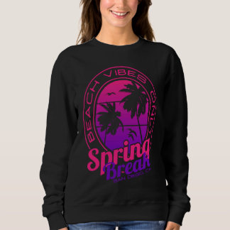 Spring Break Beach Vibes Only San Diego California Sweatshirt