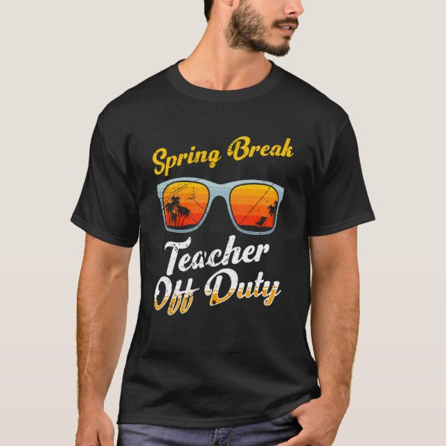 Spring break teacher off duty vacation teacher  1 T-Shirt (Vorderseite)