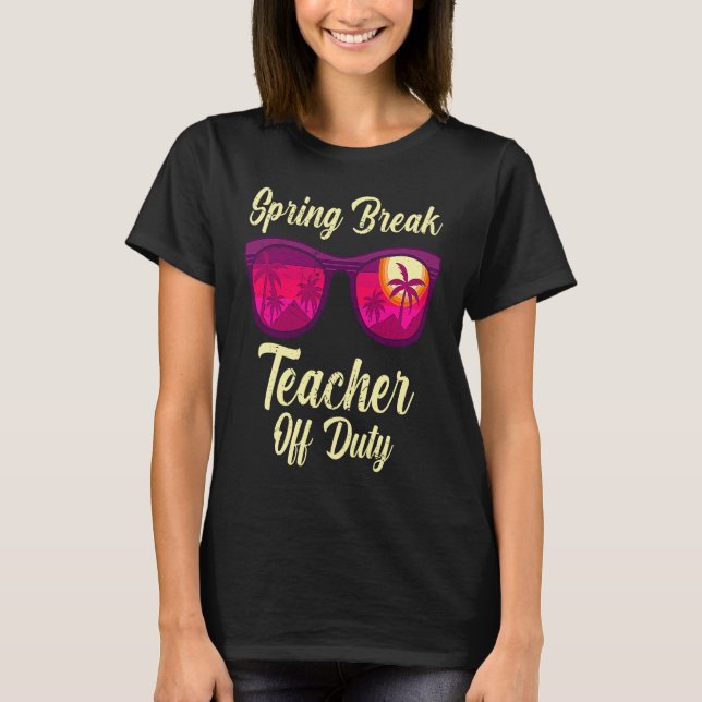 Spring break teacher off duty vacation teacher  1 T-Shirt (Vorderseite)