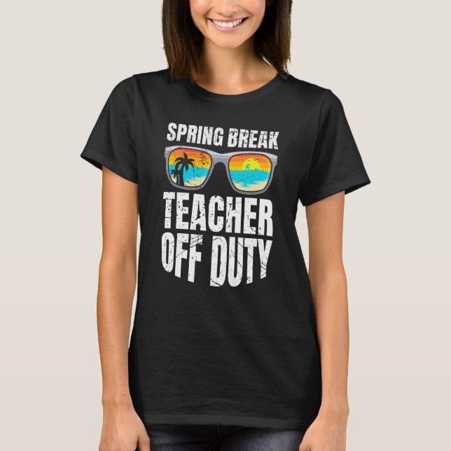 Spring break teacher off duty vacation teacher  2 T-Shirt (Vorderseite)