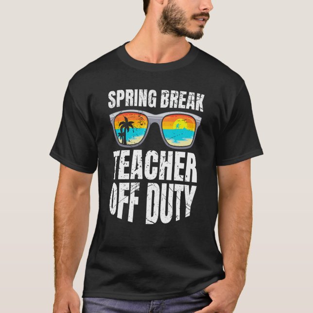 Spring break teacher off duty vacation teacher  2 T-Shirt (Vorderseite)