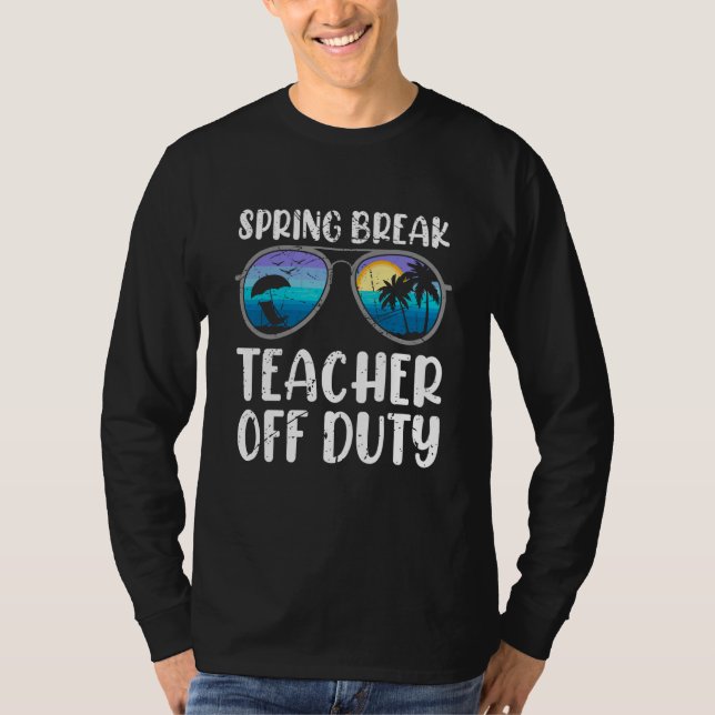 Spring break teacher off duty vacation teacher  3 T-Shirt (Vorderseite)