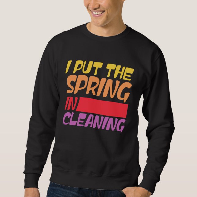 Spring cleaning I put the spring in cleaning Sweatshirt (Vorderseite)