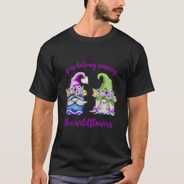 Spring Gnome You Belong Among The Wildflowers T-Shirt (Vorderseite)
