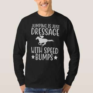 Springen ist nur Dressur mit Speed Bumps Pferd Ri T-Shirt
