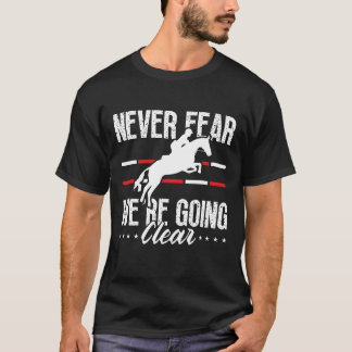 Springen Sie niemals mit der Angst, wo Pferde Spri T-Shirt