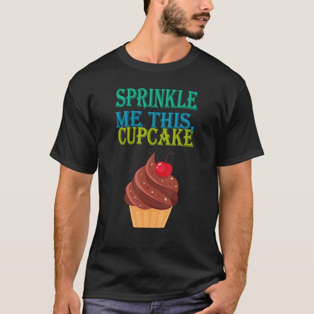 Sprinkle mir diesen Cupcake Bake Spaß sarkastisch T-Shirt (Vorderseite)