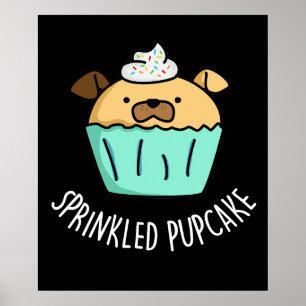 Sprinkler Pupcake Puppy Cupcake Pun Dark BG Poster