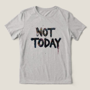 Spritzer Art Sprichwort "Not Today" Tri-Blend Shirt
