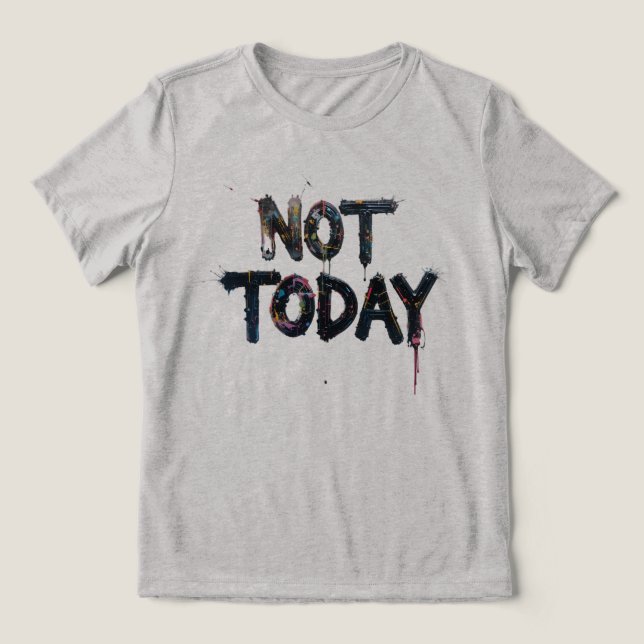Spritzer Art Sprichwort "Not Today" Tri-Blend Shirt (Design Vorderseite)