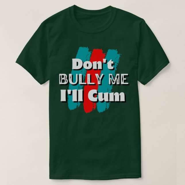 Spt bully me Ill cum2 T-Shirt (Design vorne)