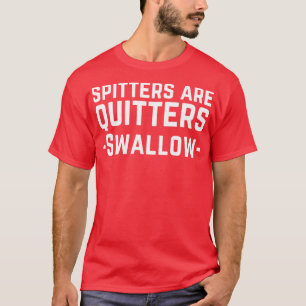 Spucker sind Aufgeber T-Shirt