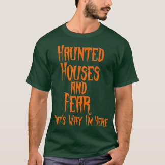 Spuk Häuser und Ängste deshalb bin ich hier. T-Shirt