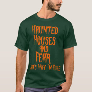 Spuk Häuser und Ängste deshalb bin ich hier. T-Shirt