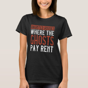 Spuk Häuser, wo die Geister zahlen Miete Sprichwor T-Shirt