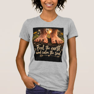 Spüre die Erde und beruhige die Seele T-Shirt