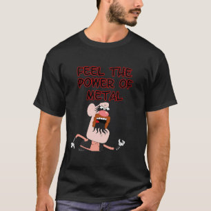 Spüre die Macht des Metalls T-Shirt
