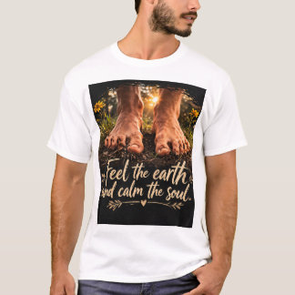 Spüre, wie die Erde die Seele beruhigt T-Shirt