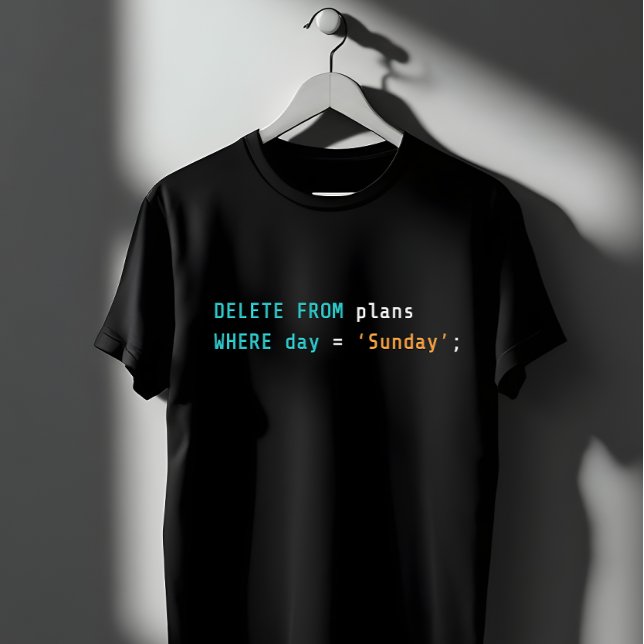 SQL Löschpläne Sonntag Code Humor T-Shirt (Von Creator hochgeladen)