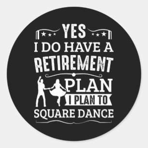 Square Dance Retirement Plan To Square Dance Runder Aufkleber
